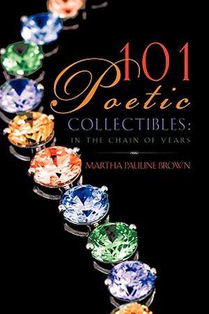 101 Poetic Collectibles de Martha Pauline Brown