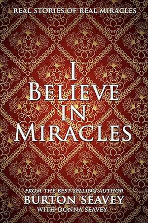 I Believe in Miracles de Burton W. Seavey