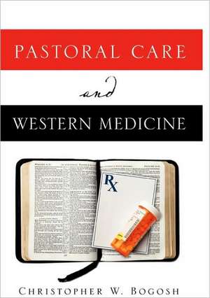 Pastoral Care and Western Medicine de Christopher W. Bogosh