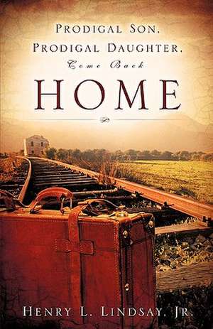 Prodigal Son, Prodigal Daughter, Come Back Home de Jr. Lindsay, Henry L.