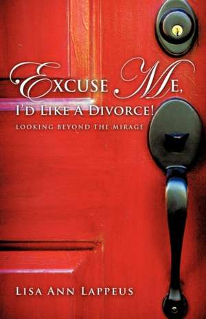 Excuse Me, I'd Like a Divorce! de Lisa Ann Lappeus