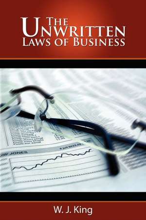 The Unwritten Laws of Business de W. J. King