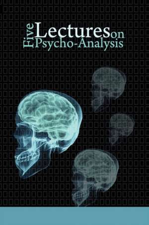 Five Lectures on Psycho-Analysis de Sigmund Freud