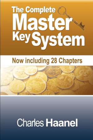 The Complete Master Key System (Now Including 28 Chapters) de Charles F. Haanel