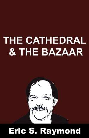 Cathedral and the Bazaar de Eric S. Raymond