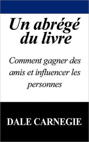 Un Abrege Du Livre de Dale Carnegie