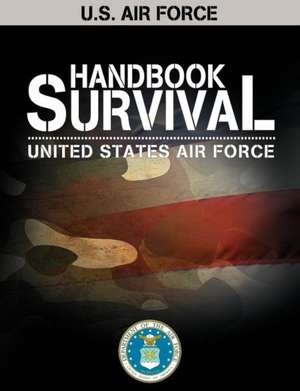 U.S. Air Force Survival Handbook de United States Air Force