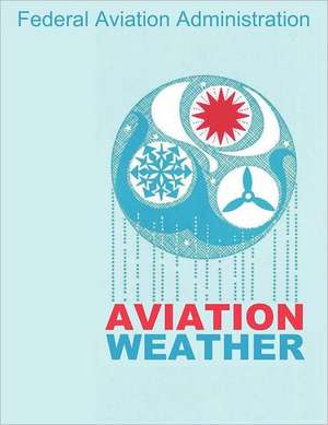 Aviation Weather (FAA Handbooks) de Federal Aviation Administration