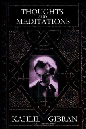 Thoughts and Meditations de Kahlil Gibran