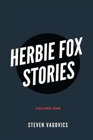 Herbie Fox Stories (Volume One) de Steven Vagovics