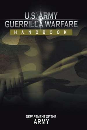 U.S. Army Guerrilla Warfare Handbook de Department of the Army