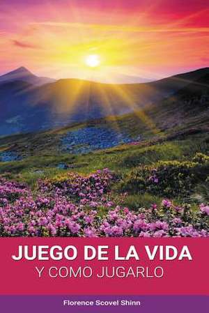 El Juego de La Vida y Como Jugarlo: El Libro de Los Salmos de Florence Scovel Shinn