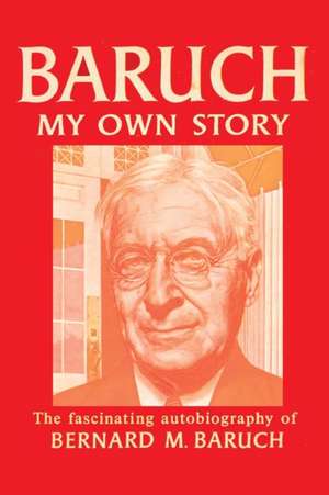 Baruch My Own Story de Bernard Baruch