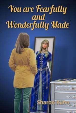 You Were Fearfully and Wonderfully Made de Sharon A. Kühn