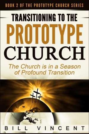 Transitioning to the Prototype Church de Bill Vincent