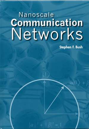 Nanoscale Communication Networks de Stephen F. Bush