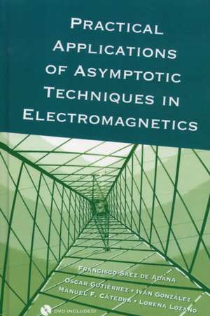 Practical Applications of Asymptotic Techniques in Electromagnetics [With DVD] de Francisco Saez de Adana