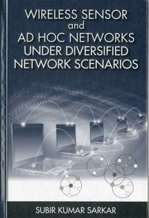 Wireless Sensor and Ad Hoc Networks Under Diversified Network Scenarios de Subir Kumar Sarkar