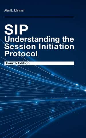 Sip: Understanding the Session Initiation Protocol, Fourth Edition de Alan Johnston