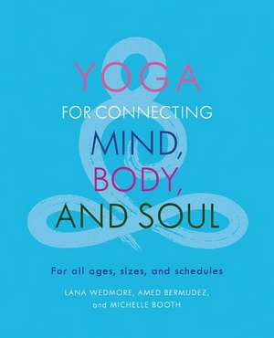 Yoga for Connecting Mind, Body, and Soul: For All Ages, Sizes, and Schedules de Amed Bermudez