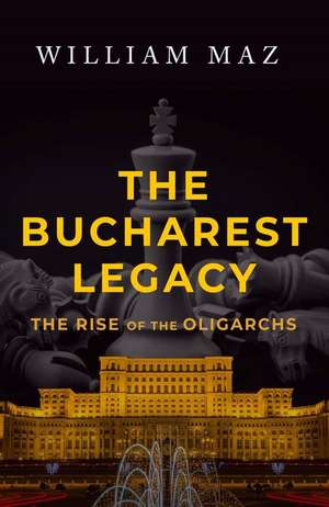 The Bucharest Legacy de William Maz