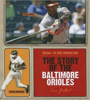 The Story of the Baltimore Orioles de Sara Gilbert