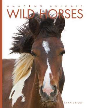 Amazing Animals Wild Horses de Kate Riggs