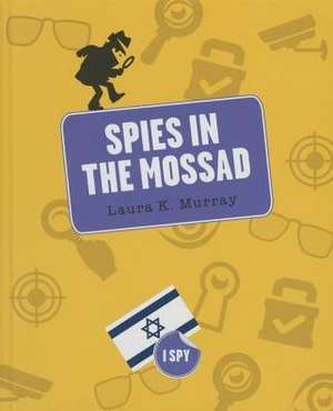 Spies in the Mossad de Laura K. Murray