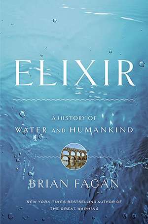 Elixir: A History of Water and Humankind de Brian M. Fagan