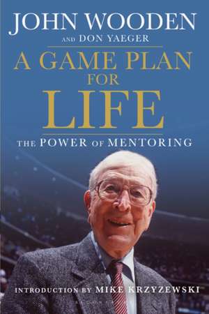 A Game Plan for Life: The Power of Mentoring de Don Yaeger