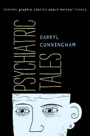 Psychiatric Tales: Eleven Graphic Stories about Mental Illness de Darryl Cunningham