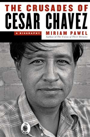 The Crusades of Cesar Chavez: A Biography de Miriam Pawel