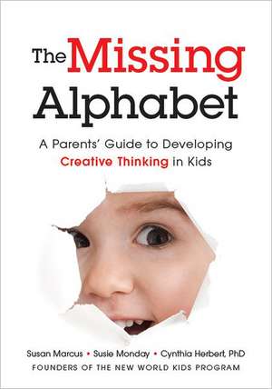 The Missing Alphabet: A Parents' Guide to Developing Creative Thinking in Kids de Susan Marcus