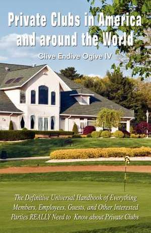 Private Clubs in America and Around the World de Clive Endive Ogive IV