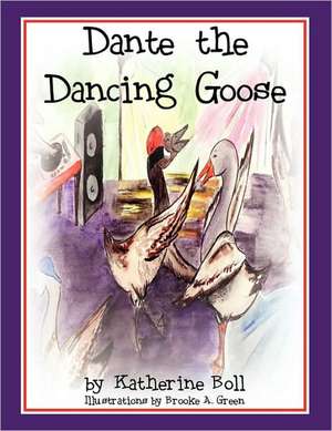 Dante the Dancing Goose de Katherine Boll