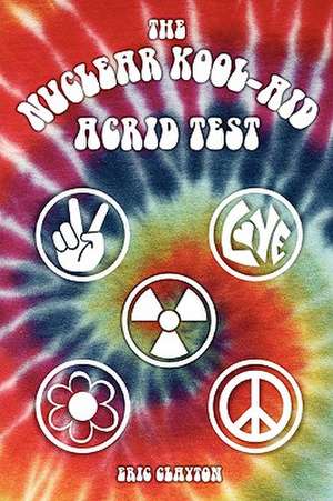 The Nuclear Kool-Aid Acrid Test de Eric Clayton