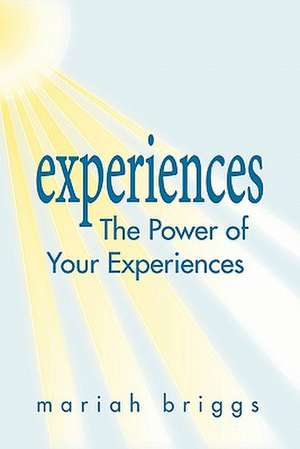 The Power of Your Experiences de Mariah Briggs