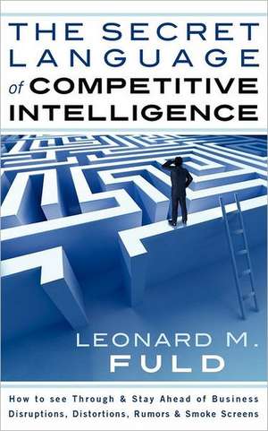 The Secret Language of Competitive Intelligence de Leonard M. Fuld