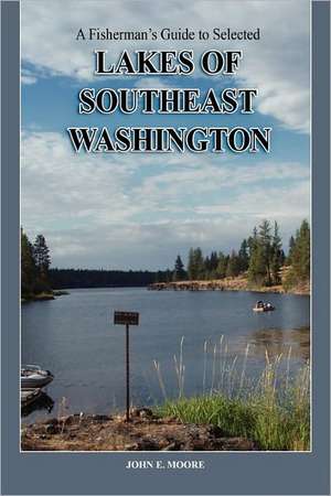 A Fisherman's Guide to Selected Lakes of Southeast Washington de John E. Moore