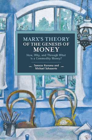 Marx's Theory Of The Genesis Of Money: How, Why, and Through What is Commodity Money? de Samezo Kuruma