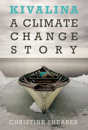 Kivalina: A Climate Change Story de Christine Shearer