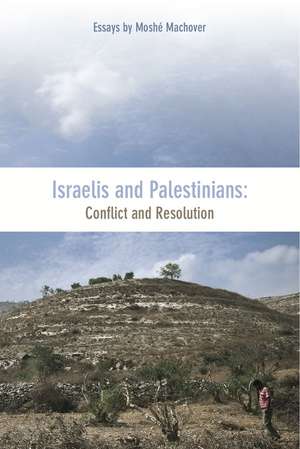 Israelis And Palestinians: Conflict and Resolution de Moshe Machover