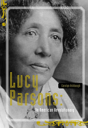 Lucy Parsons: American Revolutionary de Carolyn Ashbaugh