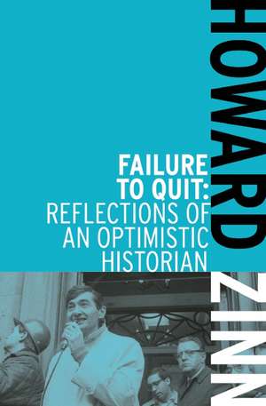 Failure To Quit: Reflections of an Optimistic Historian de Howard Zinn