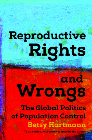 Reproductive Rights And Wrongs: The Global Politics of Population Control de Betsy Hartmann