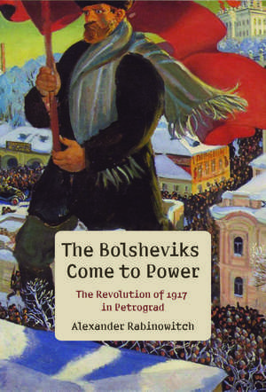 The Bolsheviks Come to Power de Alexander Rabinowitch