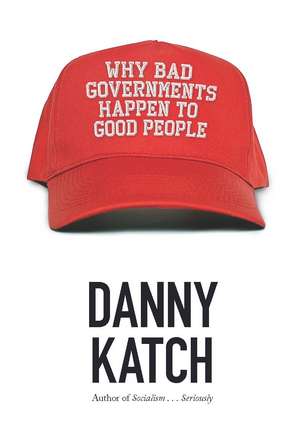 Why Bad Governments Happen To Good People de Danny Katch