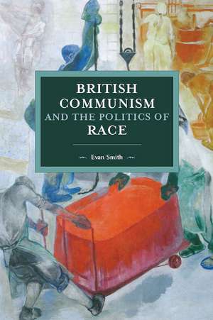 British Communism And The Politics Of Race de Tony Smith