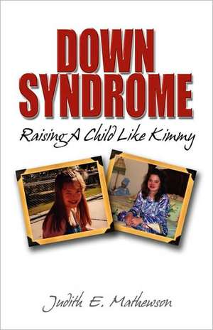 Down Syndrome, Raising A Child Like Kimmy de Judith Mathewson