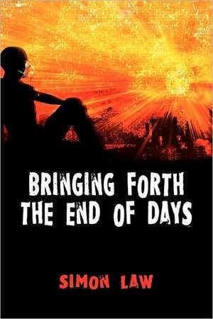 Bringing Forth the End of Days de Simon Law